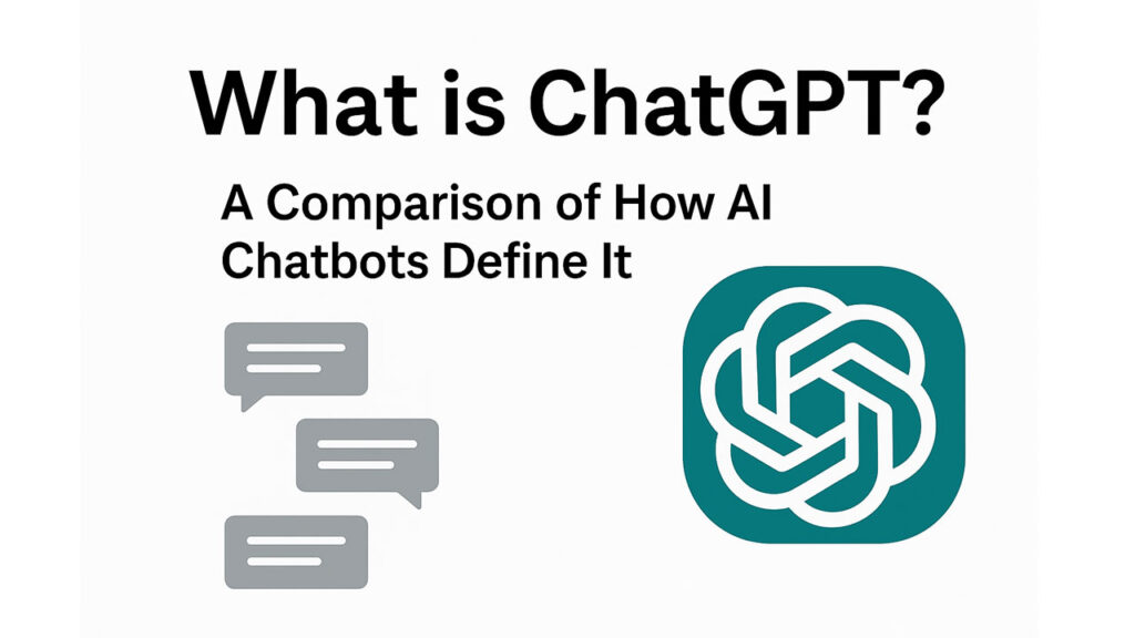 What is ChatGPT A Comparison of How AI Chatbots Define It What is ChatGPT? A Comparison of How AI Chatbots Define It